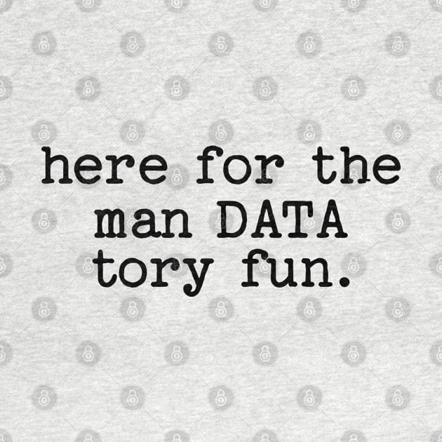 Here for the man data tory fun by Shirts That Bangs